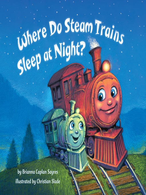 Title details for Where Do Steam Trains Sleep at Night? by Brianna Caplan Sayres - Wait list